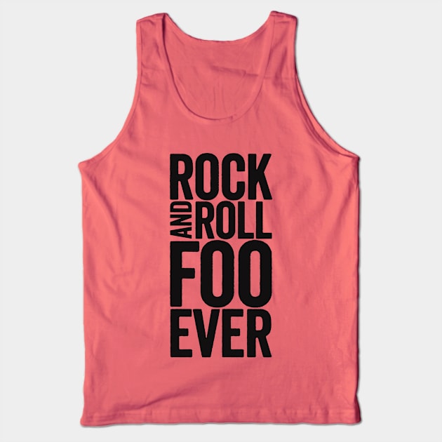 Rock And Roll Foo Ever: Black Text Design for Foo Fans Tank Top by TwistedCharm